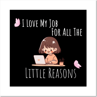 I Love My Job For All The Little Reasons Posters and Art